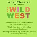 WordTheatre Presents the Wild West: Deadwood Dick/The Naked Gun/Journey to the Fort