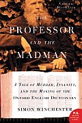 Professor & the Madman A Tale of Murder Insanity & the Making of the Oxford English Dictionary