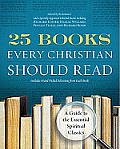 25 Books Every Christian Should Read A Guide to the Definitive Spiritual Classics