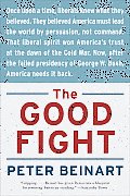 The Good Fight: Why Liberals---And Only Liberals---Can Win the War on Terror and Make America Great Again