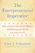 Entrepreneurial Imperative How Americas Economic Miracle Will Reshape the World & Change Your Life