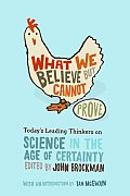 What We Believe But Cannot Prove Todays Leading Thinkers on Science in the Age of Certainty