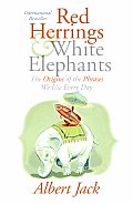 Red Herrings & White Elephants The Origins of the Phrases We Use Everyday