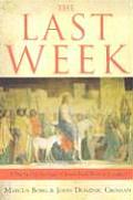 Last Week The Day By Day Account of Jesuss Final Week in Jerusalem