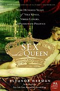 Sex with the Queen 900 Years of Vile Kings Virile Lovers & Passionate Politics