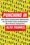Punching in: One Man's Undercover Adventures on the Front Lines of America's Best-Known Companies