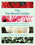 Year Round Garden How to Create a Beautiful & Practical Garden That Will Produce & Bloom No Matter What the Season