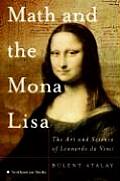 Math & the Mona Lisa The Art & Science of Leonardo Da Vinci