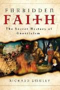 Forbidden Faith The Secret History of Gnosticism