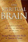Spiritual Brain A Neuroscientists Case for the Existence of the Soul