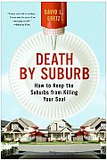 Death by Suburb: How to Keep the Suburbs from Killing Your Soul
