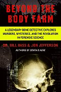 Beyond the Body Farm A Legendary Bone Detective Explores Murders Mysteries & the Revolution in Forensic Science