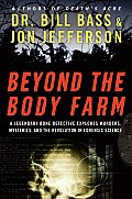 Beyond the Body Farm A Legendary Bone Detective Explores Murders Mysteries & the Revolution in Forensic Science