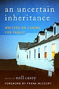 Uncertain Inheritance Writers on Caring for Family