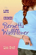 Life & Crimes Of Bernetta Wallflower