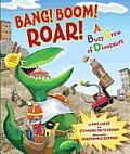 Bang Boom Roar A Busy Crew of Dinosaurs