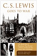 C S Lewis in a Time of War The World War II Broadcasts That Riveted a Nation & Became the Classic Mere Christianity