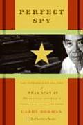 Perfect Spy The Incredible Double Life of Pham Xuan An Time Magazine Reporter & Vietnamese Communist Agent