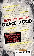 There But for the Grace of God Survivors of the 20th Centurys Infamous Serial Killers