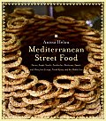 Mediterranean Street Food: Stories, Soups, Snacks, Sandwiches, Barbecues, Sweets, and More from Europe, North Africa, and the Middle East
