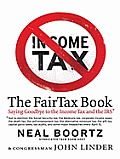 The FairTax Book: Saying Goodbye to the Income Tax and the IRS