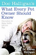 Doc Halligans What Every Pet Owner Should Know Prescriptions for Happy Healthy Cats & Dogs