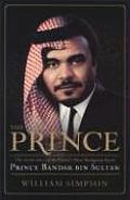 Prince The Secret Story of the Worlds Most Intriguing Royal Prince Bandar Bin Sultan