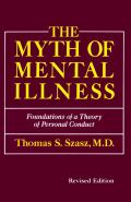 Myth of Mental Illness Foundations of a Theory of Personal Conduct
