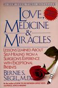 Love Medicine & Miracles Lessons Learned about Self Healing from a Surgeons Experience with Exceptional Patients