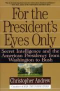 For the Presidents Eyes Only Secret Intelligence & the American Presidency from Washington to Bush