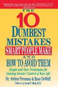 10 Dumbest Mistakes Smart People Make and How to Avoid Them: Simple and Sure Techniques for Gaining Greater Control of Your Life
