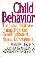 Child Behavior The Classic Childcare Manual from the Gesell Institute of Human Development