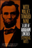 With Malice Toward None Life of Abraham Lincoln the