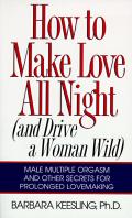 How to Make Love All Night & Drive a Woman Wild