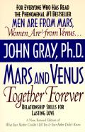 Mars & Venus Together Forever Relationship Skills for Lasting Love A New Revised Edition of What Your Mother