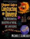 Beginners Guide to Constructing the Universe The Mathematical Archetypes of Nature Art & Science