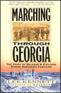 Marching Through Georgia The Story of Soldiers & Civilians During Shermans Campaign