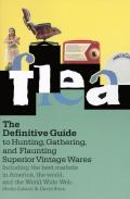 Flea The Definitive Guide to Hunting Gathering & Flaunting Superior Vintage Wares