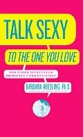 Talk Sexy to the One You Love & Other Secrets for Improving Communication