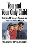 You & Your Only Child The Joys Myths & Challenges of Raising an Only Child