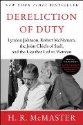 Dereliction of Duty Johnson McNamara the Joint Chiefs of Staff & the Lies That Led to Vietnam