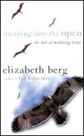 Escaping Into the Open The Art of Writing True