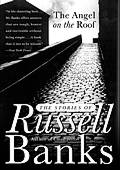 Angel on the Roof The Stories of Russell Banks