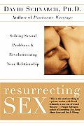 Resurrecting Sex Solving Sexual Problems & Revolutionizing Your Relationship