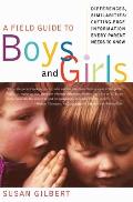 Field Guide To Boys & Girls Differences Similarities Cutting Edge Information Every Parent Needs to Know