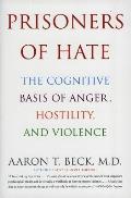 Prisoners of Hate The Cognitive Basis of Anger Hostility & Violence
