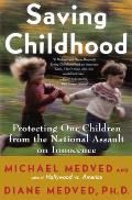 Saving Childhood: Protecting Our Children from the National Assault on Innocence