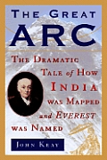 Great Arc The Dramatic Tale of How India Was Mapped & Everest Was Named