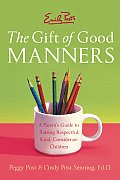Emily Posts the Gift of Good Manners A Parents Guide to Raising Respectful Kind Considerate Children