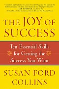 Joy of Success Ten Essential Skills for Getting the Success You Want